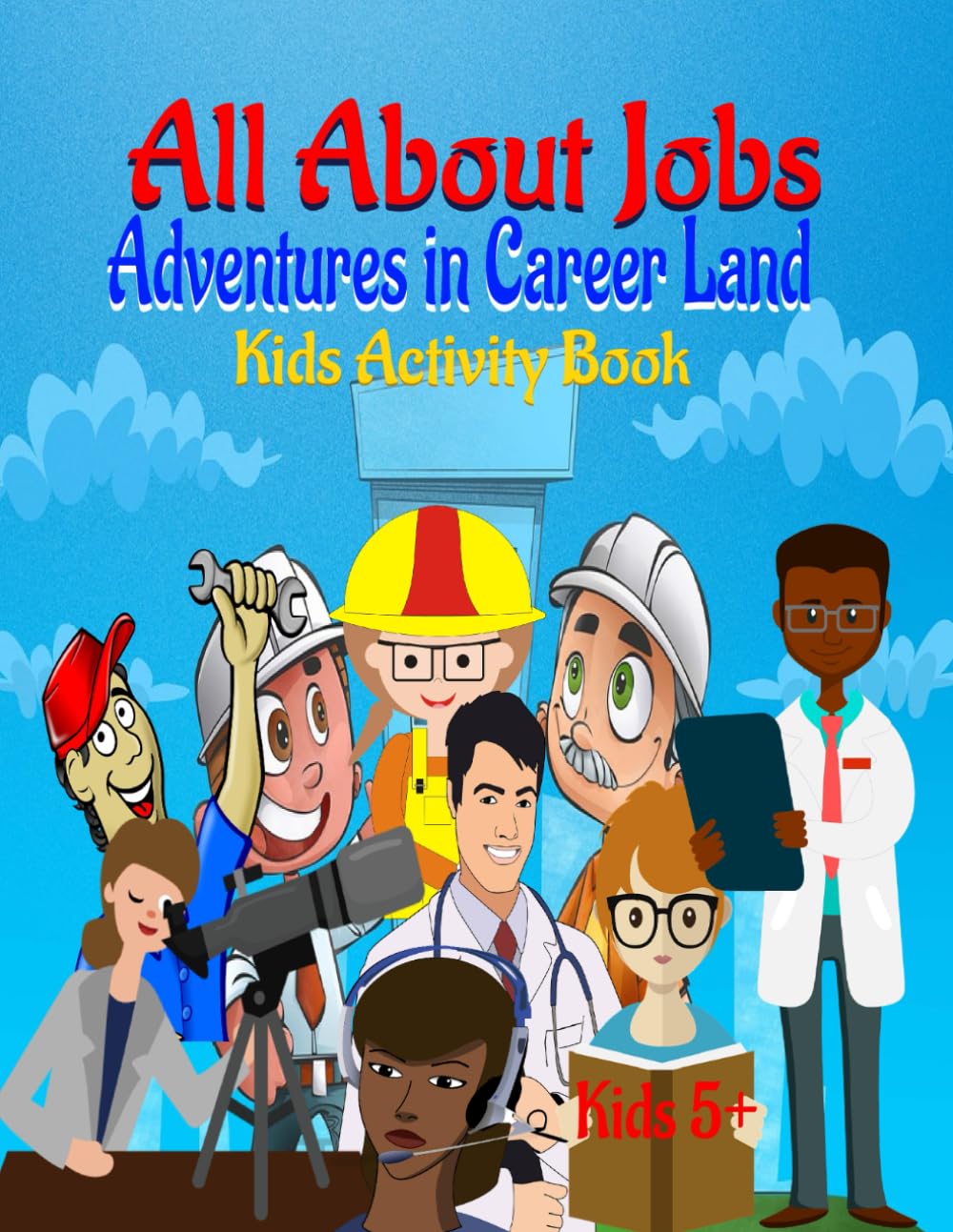 All About Jobs: Adventures in Career Land!: Discover the exciting world of professions with our engaging and educational kids' activity book!