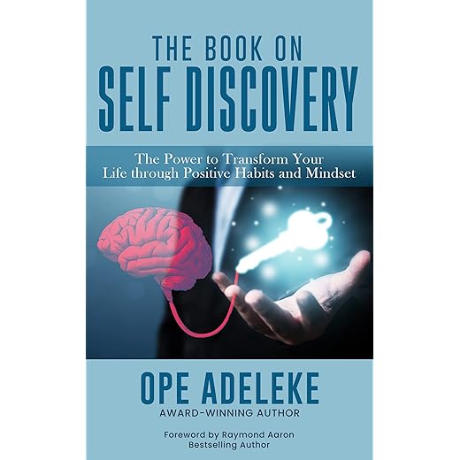 The Book On Self-Discovery: The Power to Transform Your Life Through Positive Habits and Mindset