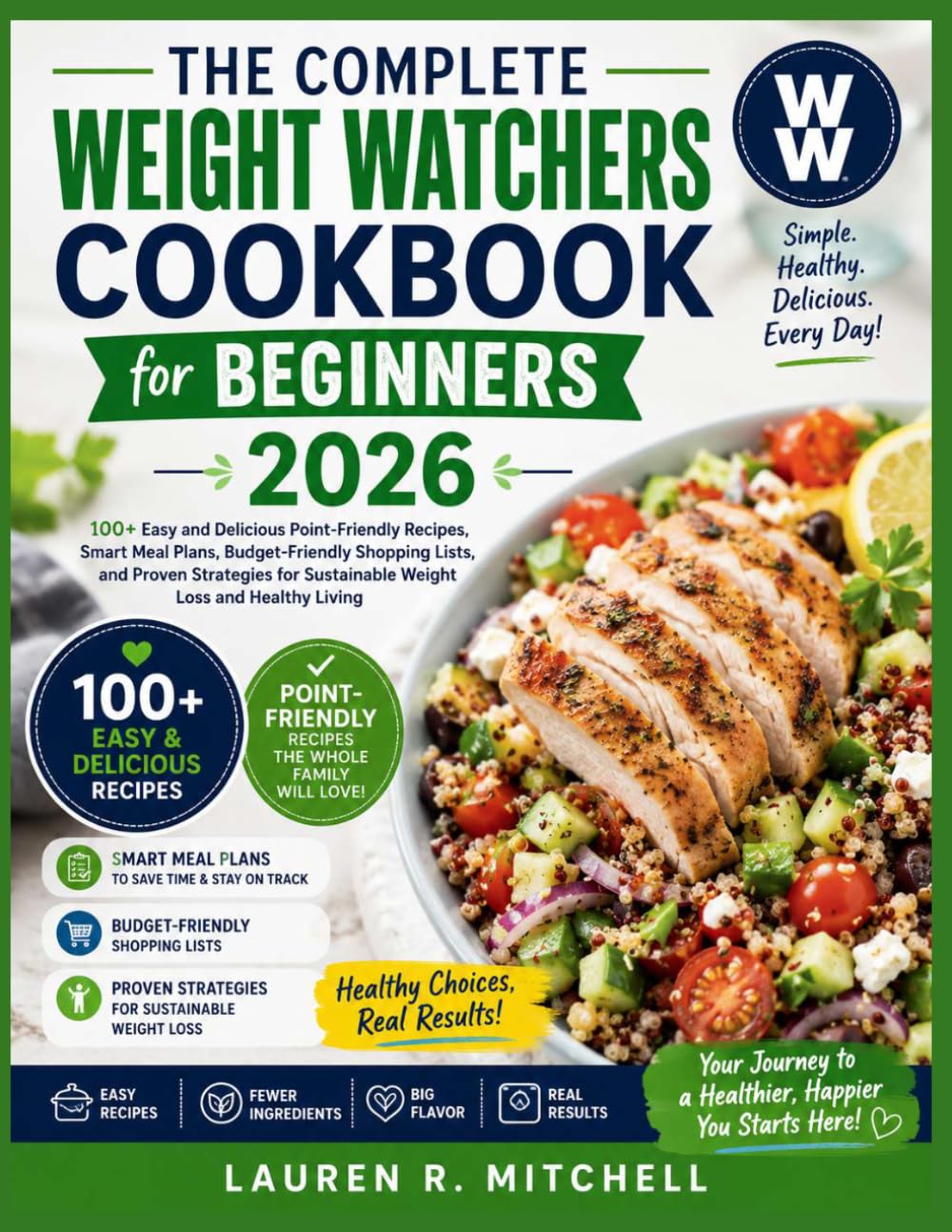 The Complete Weight Watchers Cookbook 2026 for Beginners: 100+ Easy and Delicious Point-Friendly Recipes, Smart Meal Plans, Budget-Friendly Shopping ... Sustainable Weight Loss and Healthy Living