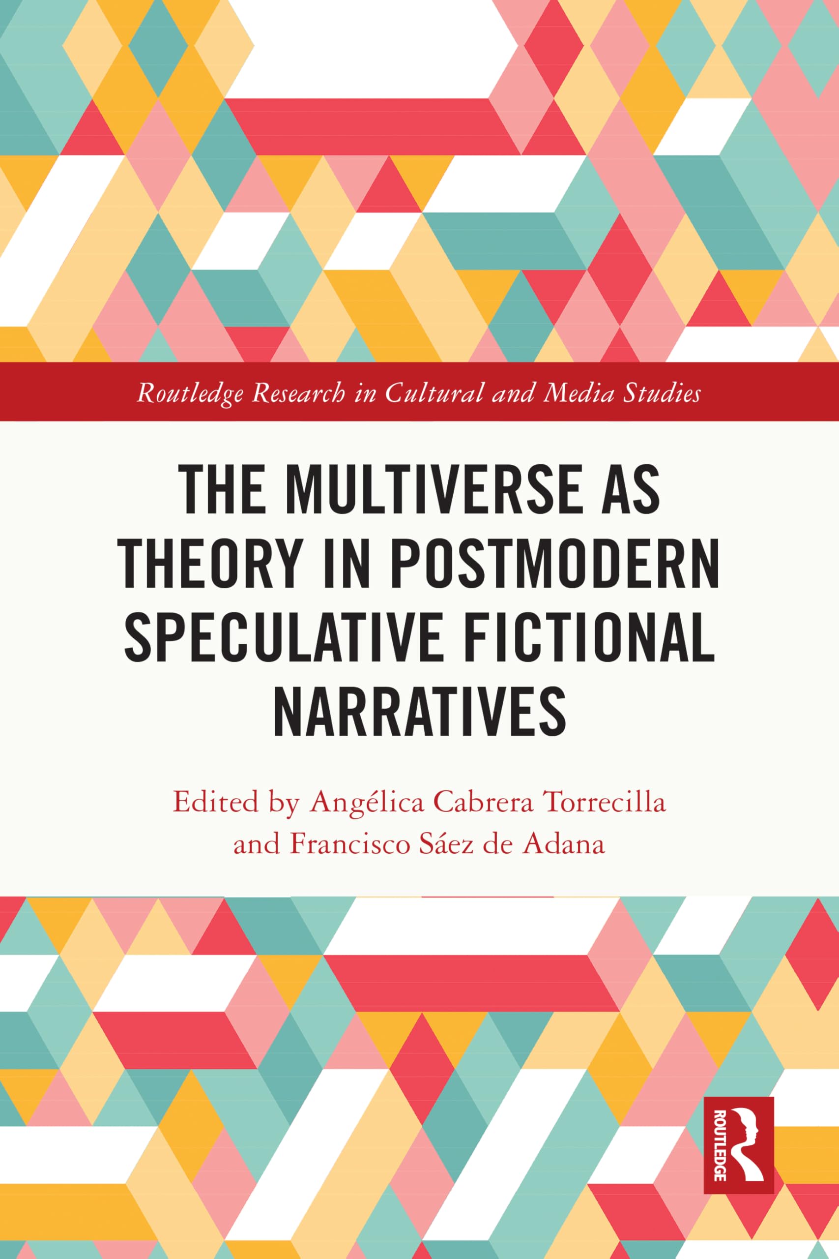 The Multiverse as Theory in Postmodern Speculative Fictional Narratives (Routledge Research in Cultural and Media Studies)