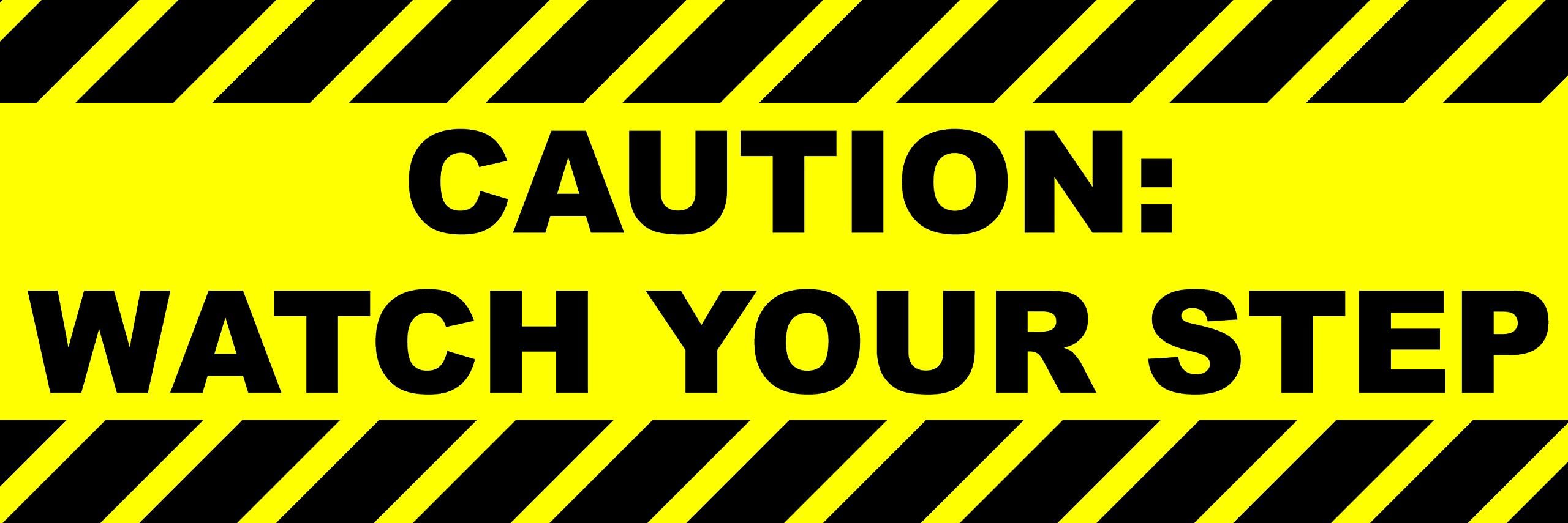 Caution: Watch Your Step Sticker / Sign - 4x12 with Waterproof Thick UV Coating