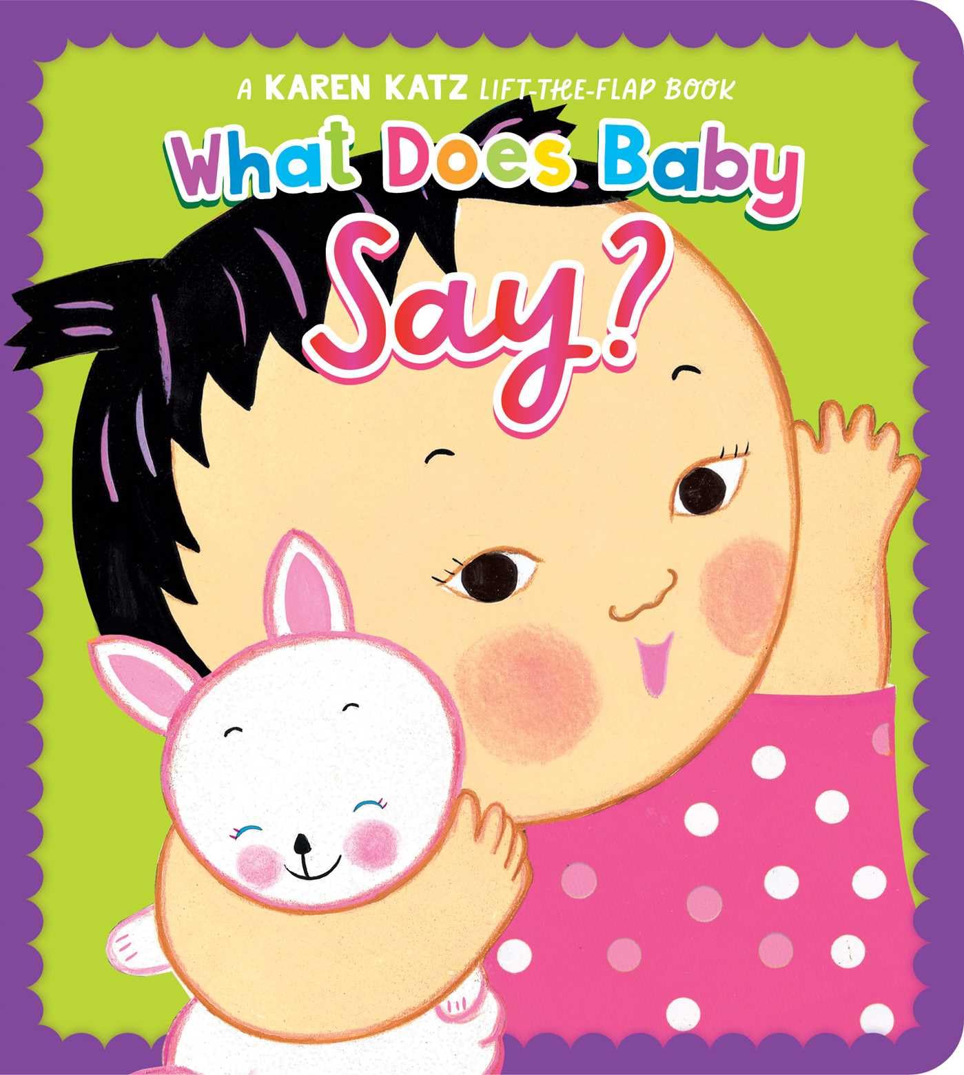 What Does Baby Say? A Karen Katz Lift-the-Flap Book by Karen Katz (Board book)