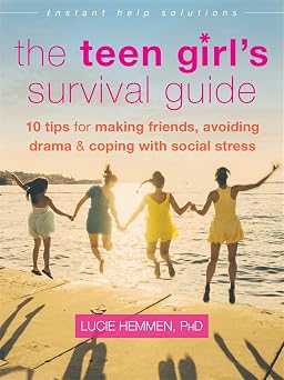 The Teen Girls Survival Guide Ten Tips for Making Friends, Avoiding Drama, and Coping with Social Stress The Instant Help Solutions Series