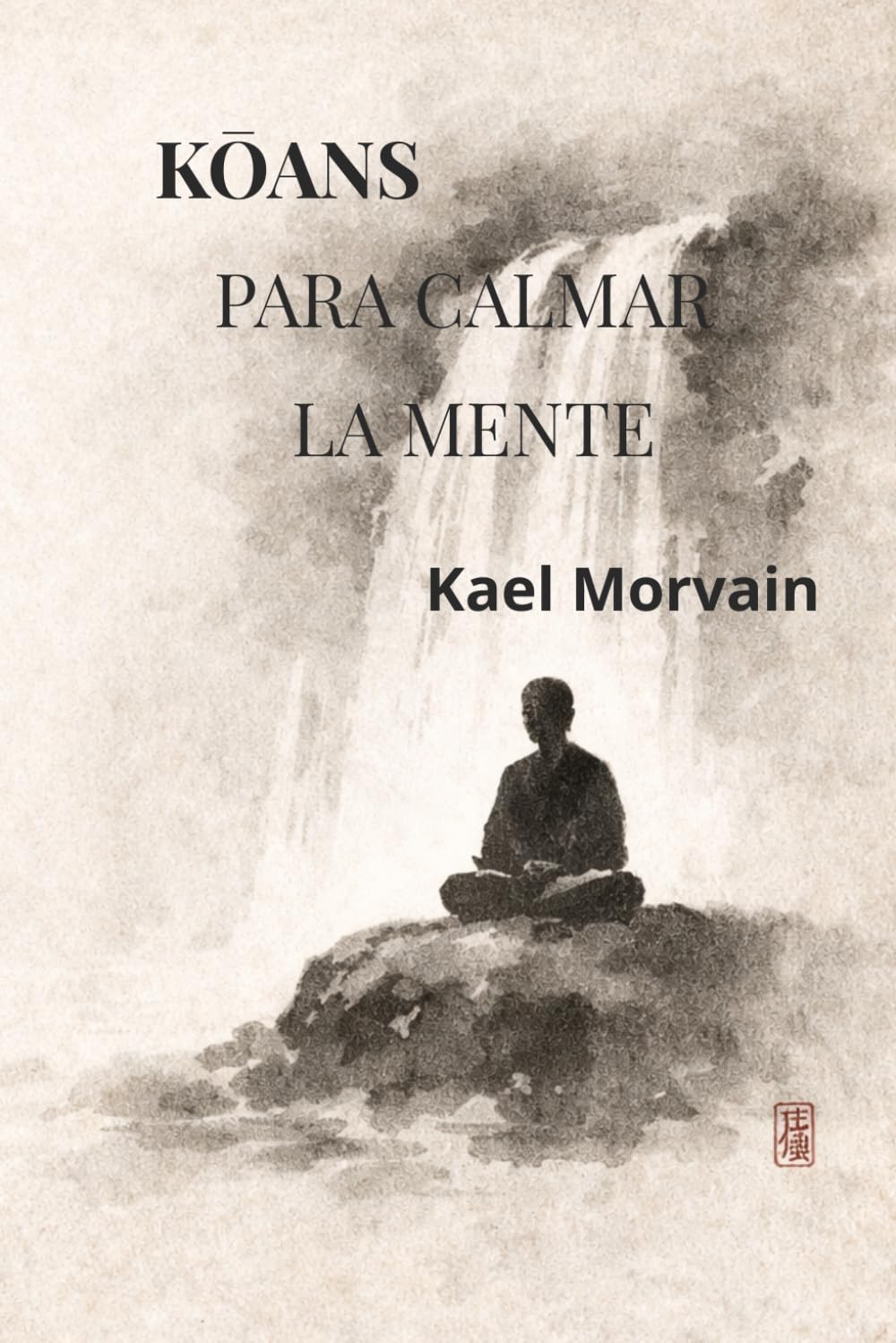KOANS PARA CALMAR LA MENTE: Reflexiones breves para detener el pensamiento y volver al silencio