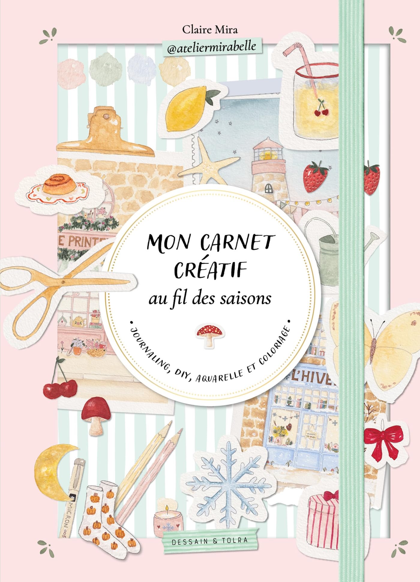 Mon carnet créatif au fil des saisons - Atelier Mirabelle: Journaling, DIY, aquarelle et coloriage