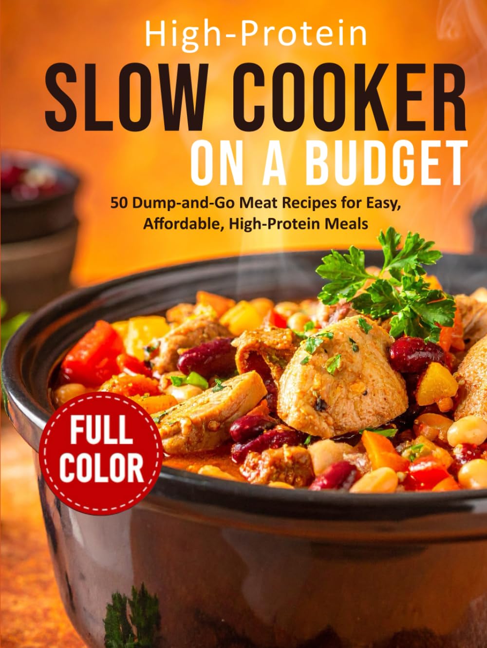 High-Protein Slow Cooker on a Budget: 50 Easy Dump-and-Go Crockpot Meals for Busy People to Build Muscle, Lose Fat, and Save Time
