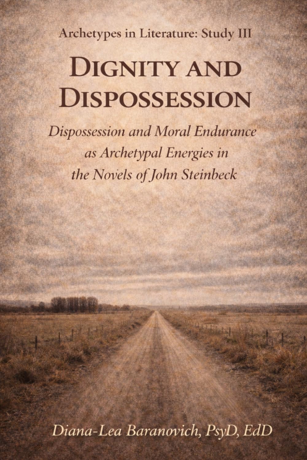 Dignity and Dispossession: Dispossession and Moral Endurance as Archetypal Energies in the Fiction of John Steinbeck (Archetypes in Literature)
