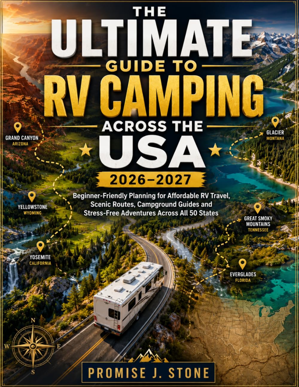 The Ultimate Guide to RV Camping Across the USA 2026–2027: Beginner-Friendly Planning for Affordable RV Travel, Scenic Routes, Campground Guides and Stress-Free Adventures Across All 50 States