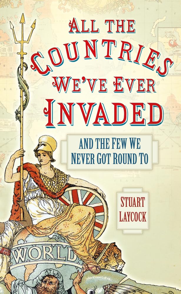 All the Countries We've Ever Invaded by Stuart Laycock (Paperback Book)
