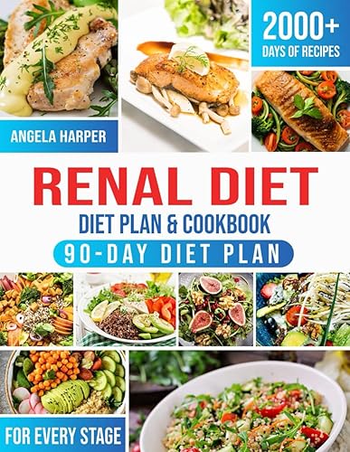 Renal Diet Cookbook &amp; Diet Plan: 2000+ Days of kidney-friendly, delicious and affordable recipes. A complete and practical guide to meet your taste and dietary needs + 90-days Meal Plan