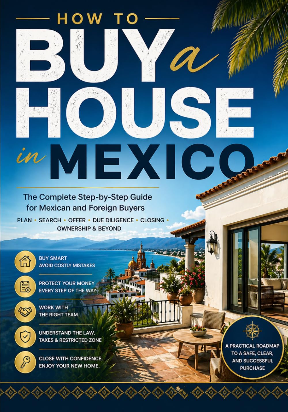 HOW TO BUY A HOUSE IN MEXICO: A Step-by-Step Manual for Mexican Citizens, Foreign Buyers, Expats, Retirees, Investors, and Families