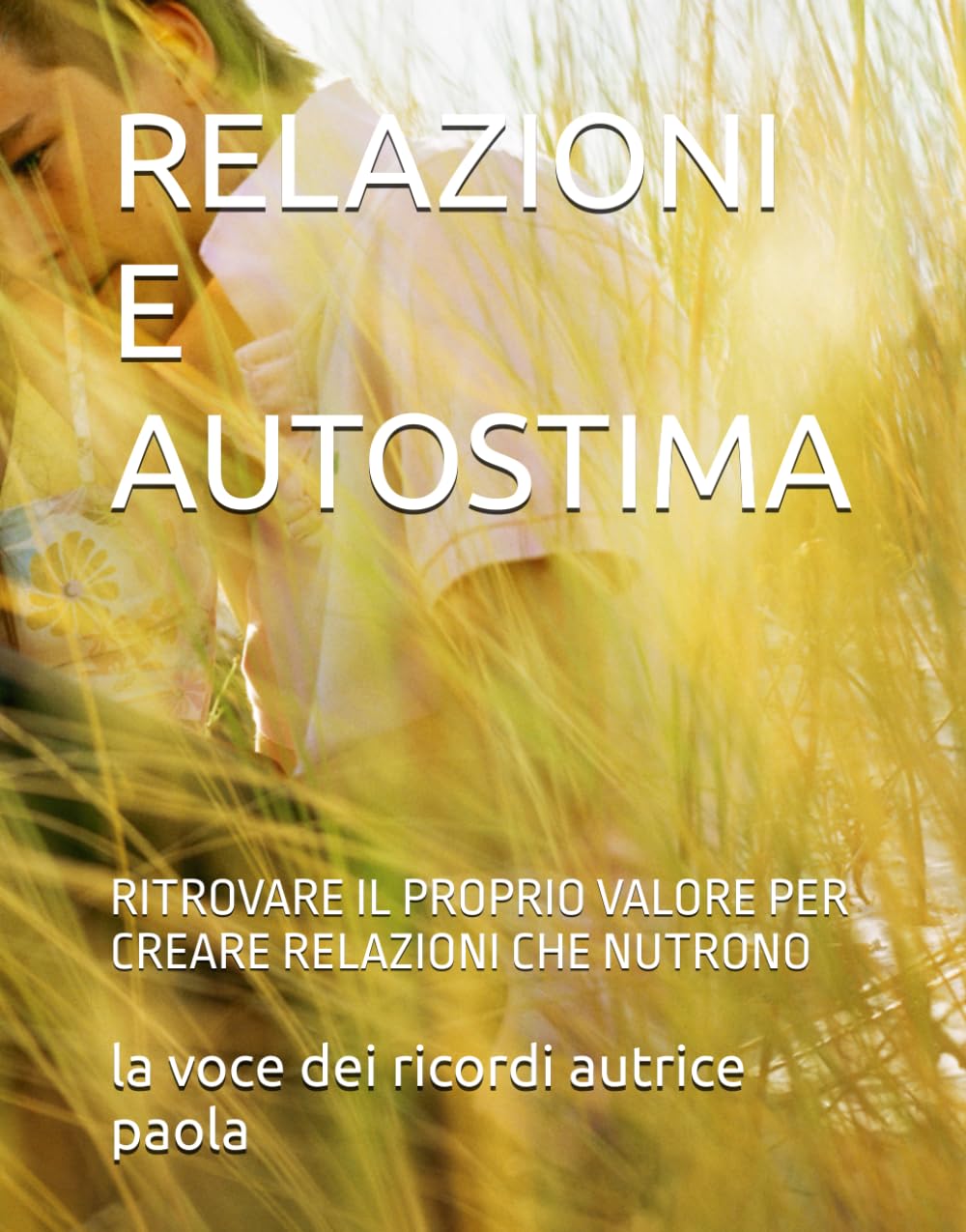 RELAZIONI E AUTOSTIMA: RITROVARE IL PROPRIO VALORE PER CREARE RELAZIONI CHE NUTRONO (CRESCITA PERSONALE E MENTE QUANTICA)