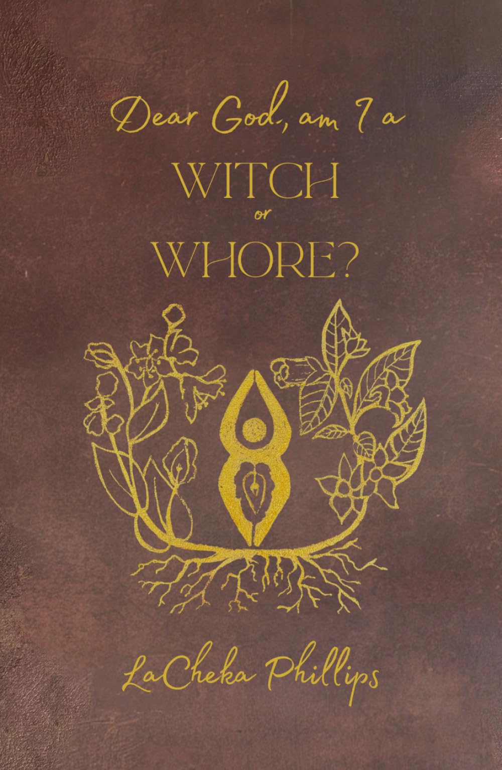 Dear God, Am I a Witch or Whore: Confessions and Reflections on Spirituality and Sexuality