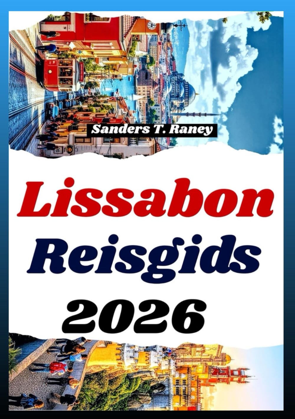 LISSABON REISGIDS 2026: Stadswandelingen, eetcultuur, excursies, budgettips, reisschema & praktische informatie
