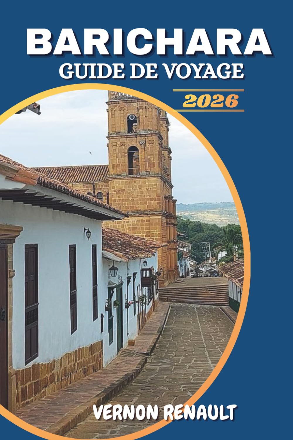 GUIDE DE VOYAGE BARICHARA 2026: Découvrez des trésors cachés, des points forts culturels, des sentiers pittoresques, des recommandations de ... conseils d'initiés pour un voyage inoubliable