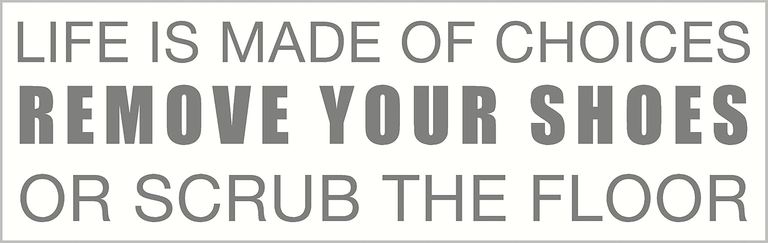Life is Made of Choices Remove Your Shoes or Scrub The Floor Wall Vinyl Décor 23W.6.5H Color Options - Ice Blue
