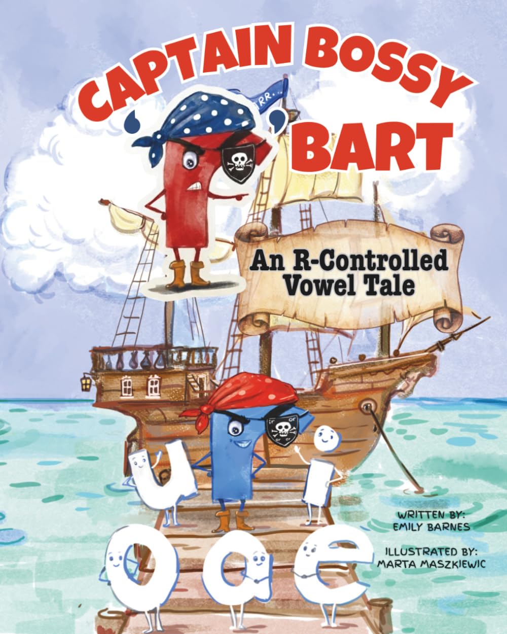 Captain Bossy 'r' Bart: An R-Controlled Vowel Tale: A Fun Story About Bossy R Words