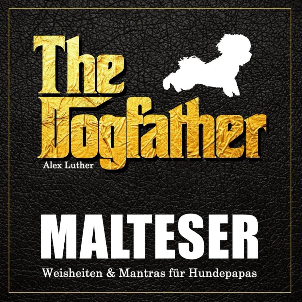The Dogfather: Malteser Weisheiten & Mantras für Hundepapas