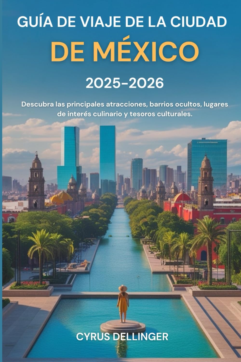 Guía de viaje de la Ciudad de México 2025-2026: Descubra las principales atracciones, barrios ocultos, lugares de interés culinario y tesoros culturales.