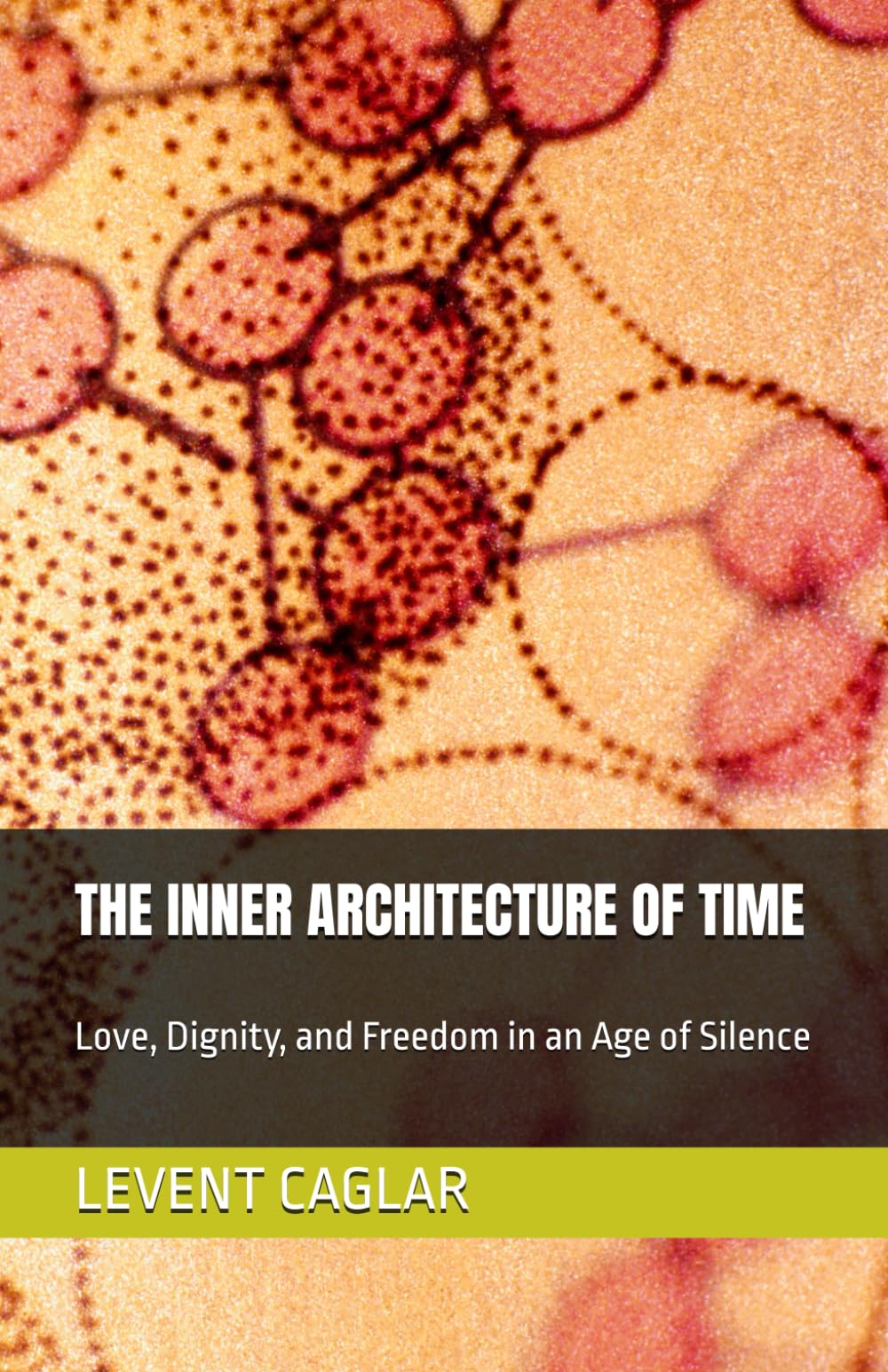 THE INNER ARCHITECTURE OF TIME: Love, Dignity, and Freedom in an Age of Silence (Time of Nations)