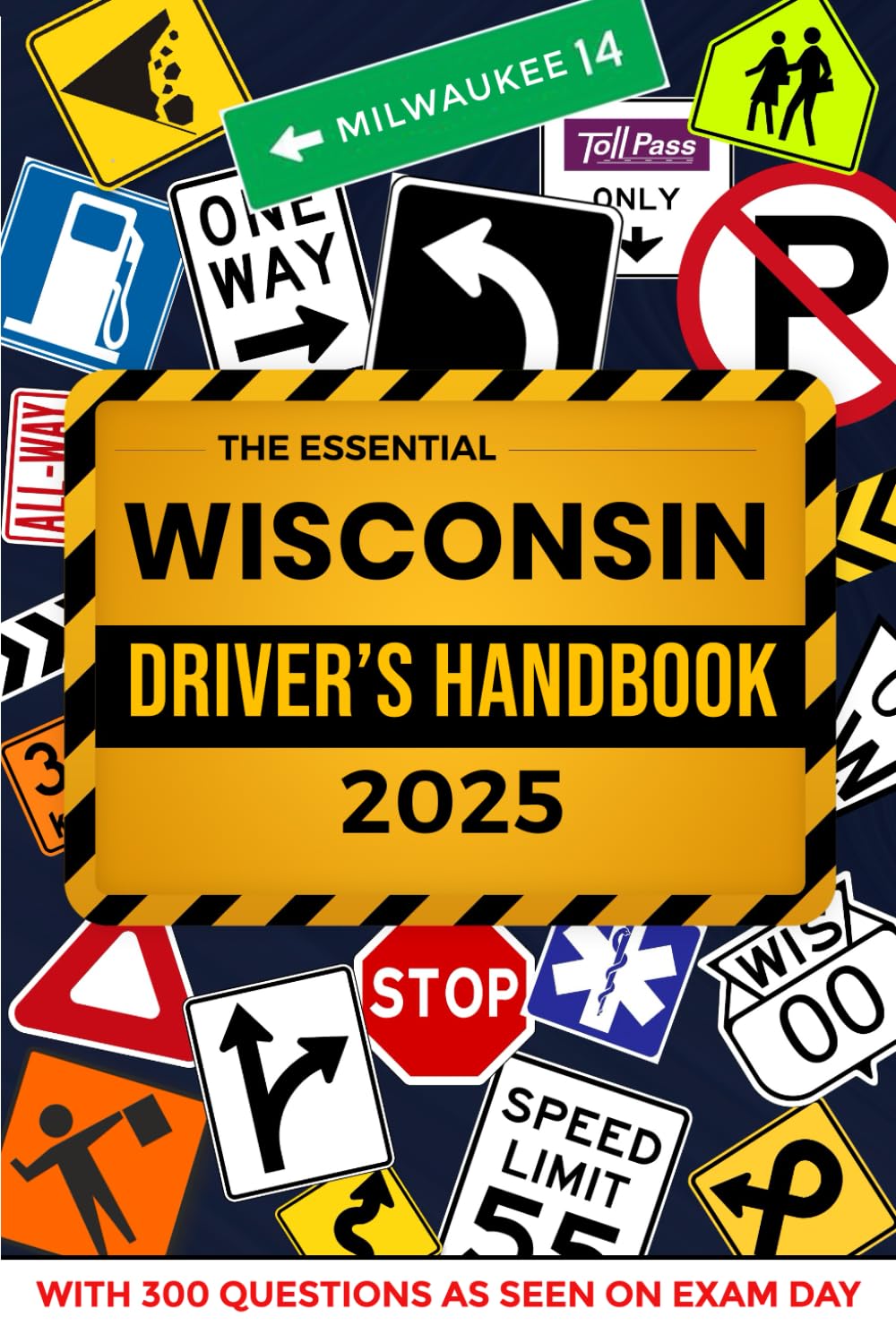 The Essential Wisconsin Driver’s Handbook. A Study and Practice Manual For New Drivers to Successfully Obtain Their Driving License or Permit: This Ed … 300 DMV Questions and Explained Answers
