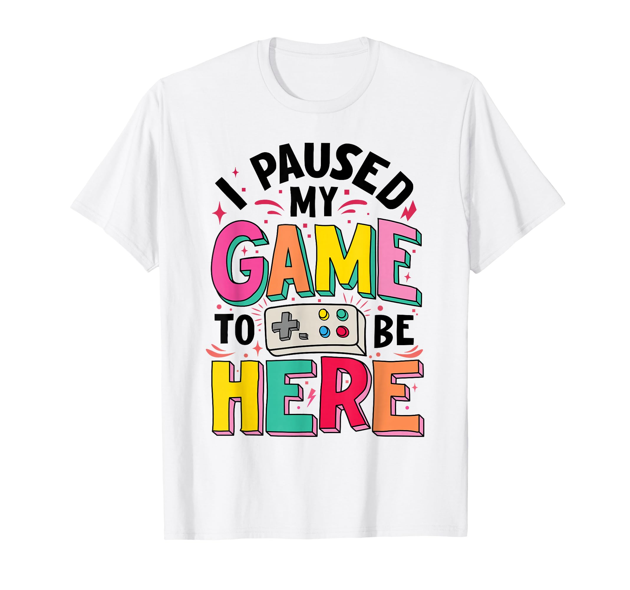 Gamer Girl I Paused My Game to Be Here Funny Video Game T-Shirt