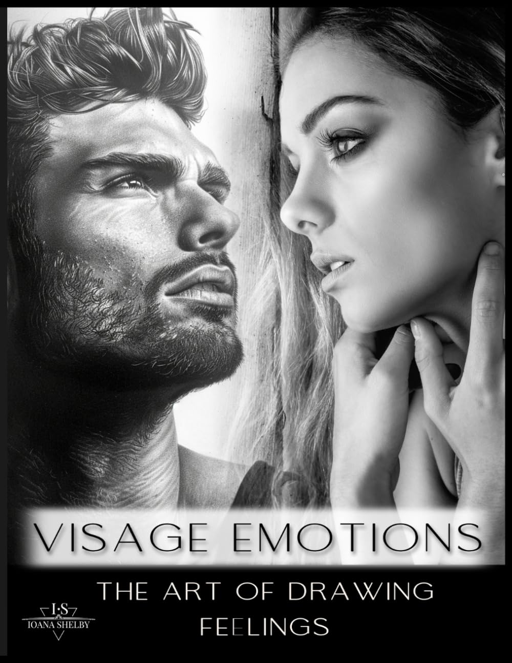 Visage Emotions - The Art of Drawing Feelings: Expressive Portraits in Pencil - Capturing the Soul of Human Emotions (Visage Mastery Series: A Journey
