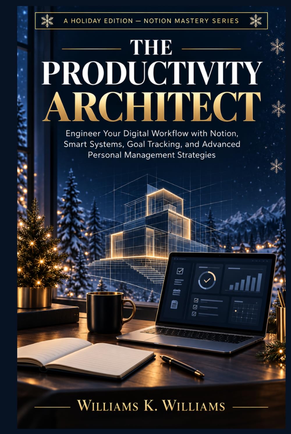 THE PRODUCTIVITY ARCHITECT: Engineer Your Digital Workflow with Notion, Smart Systems, Goal Tracking, and Advanced Personal Management Strategies. holiday edition and easy to read