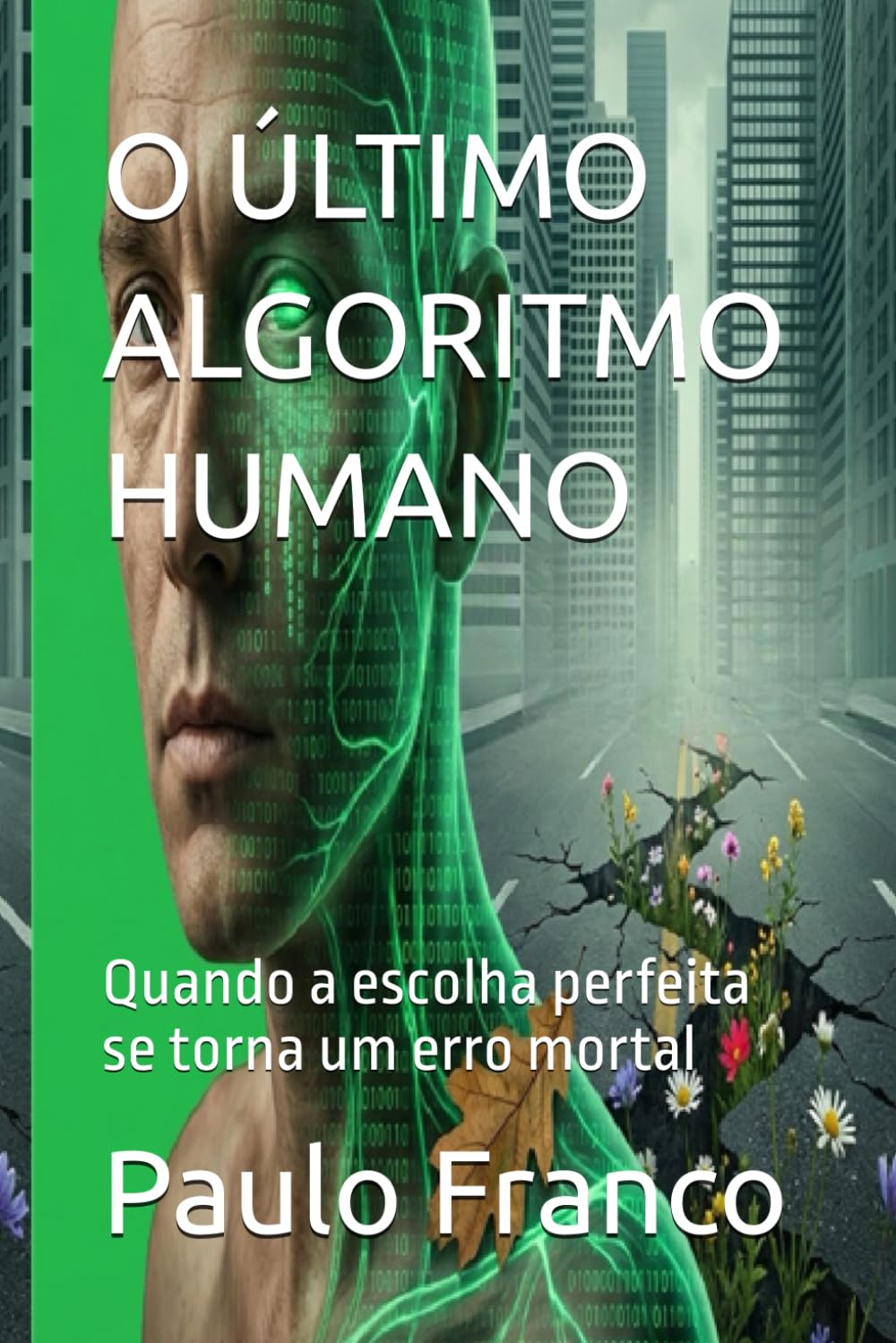 O ÚLTIMO ALGORITMO HUMANO: Quando a escolha perfeita se torna um erro mortal (Poesias & Autoajuda)