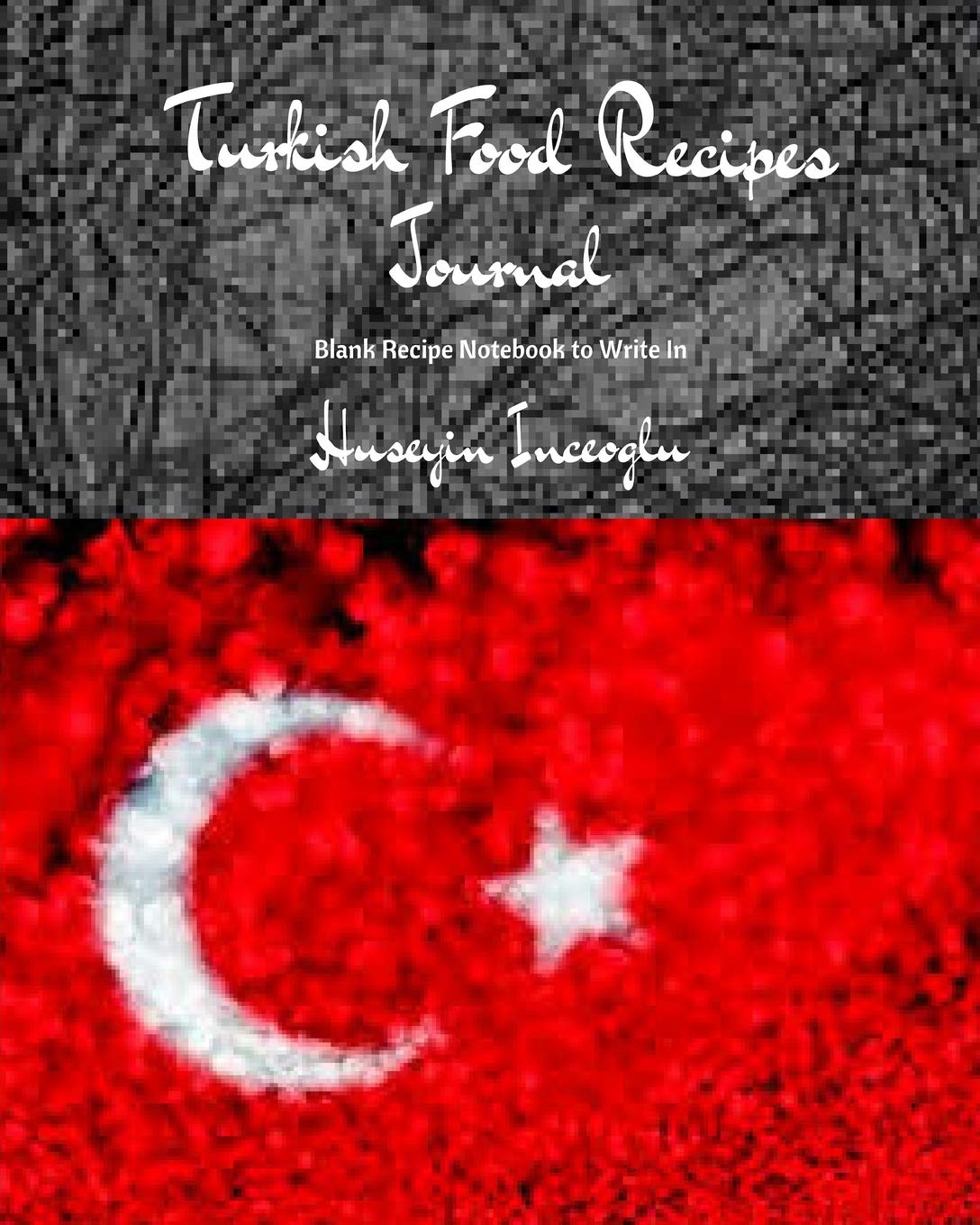 Turkish Food Recipes Journal: Blank Recipe Notebook to Write in