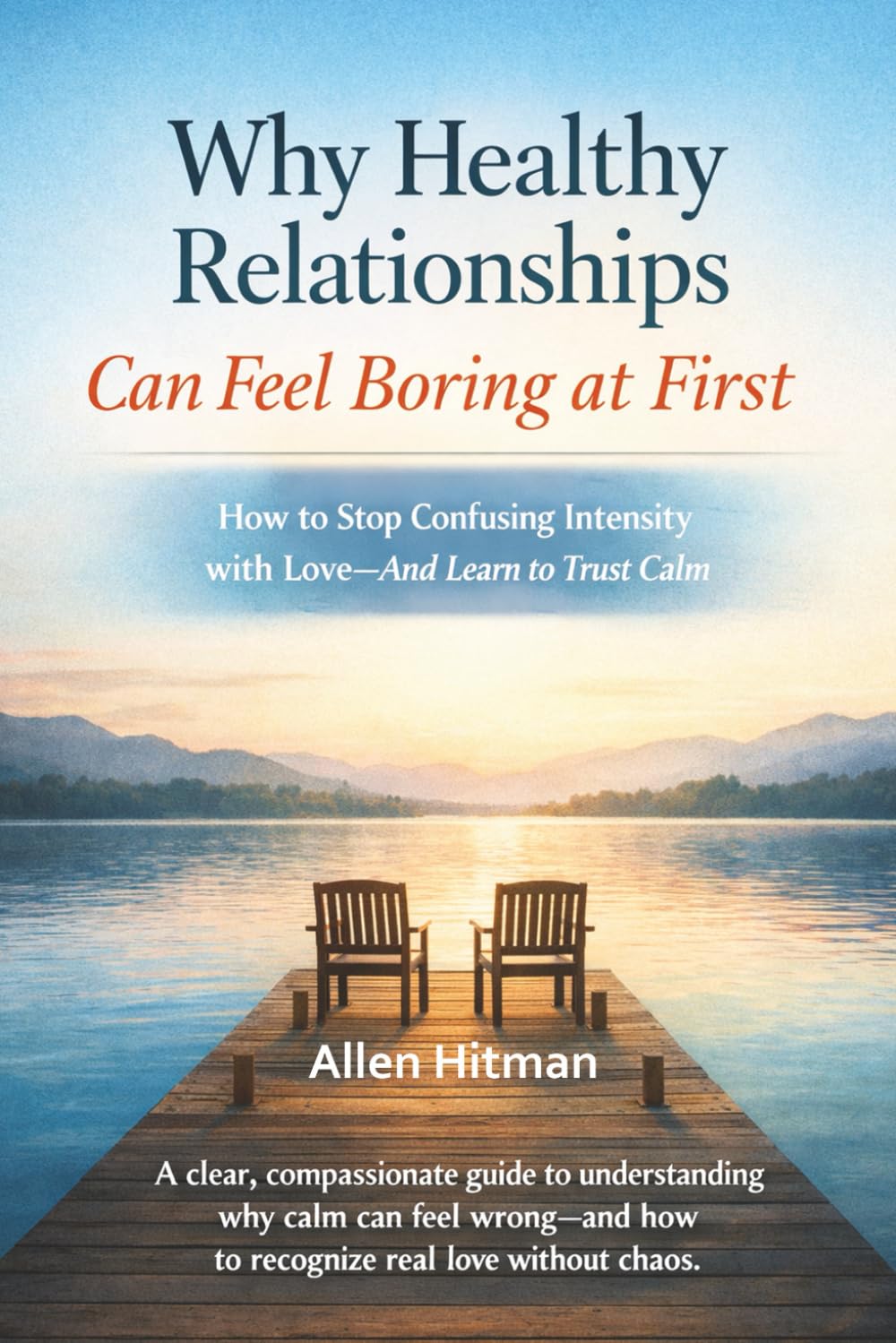 Why Healthy Relationships Can Feel Boring at First: How to Stop Confusing Intensity with Love and Learn to Trust Calm