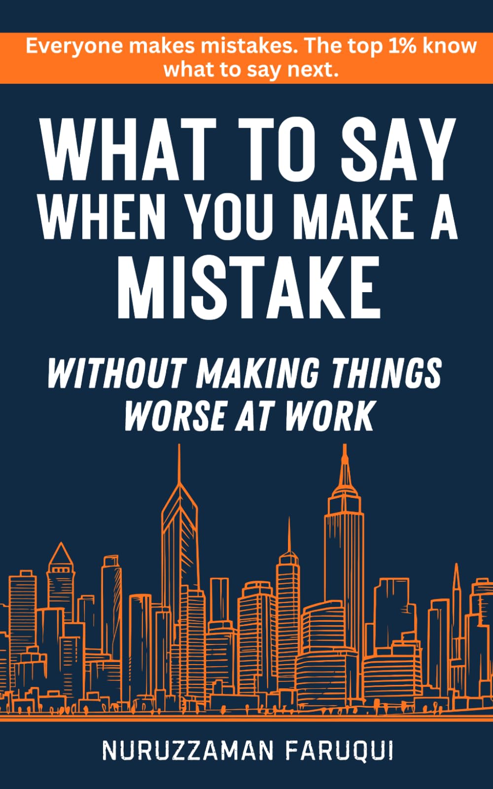 What to Say When You Make a Mistake: WITHOUT MAKING THINGS WORSE AT WORK
