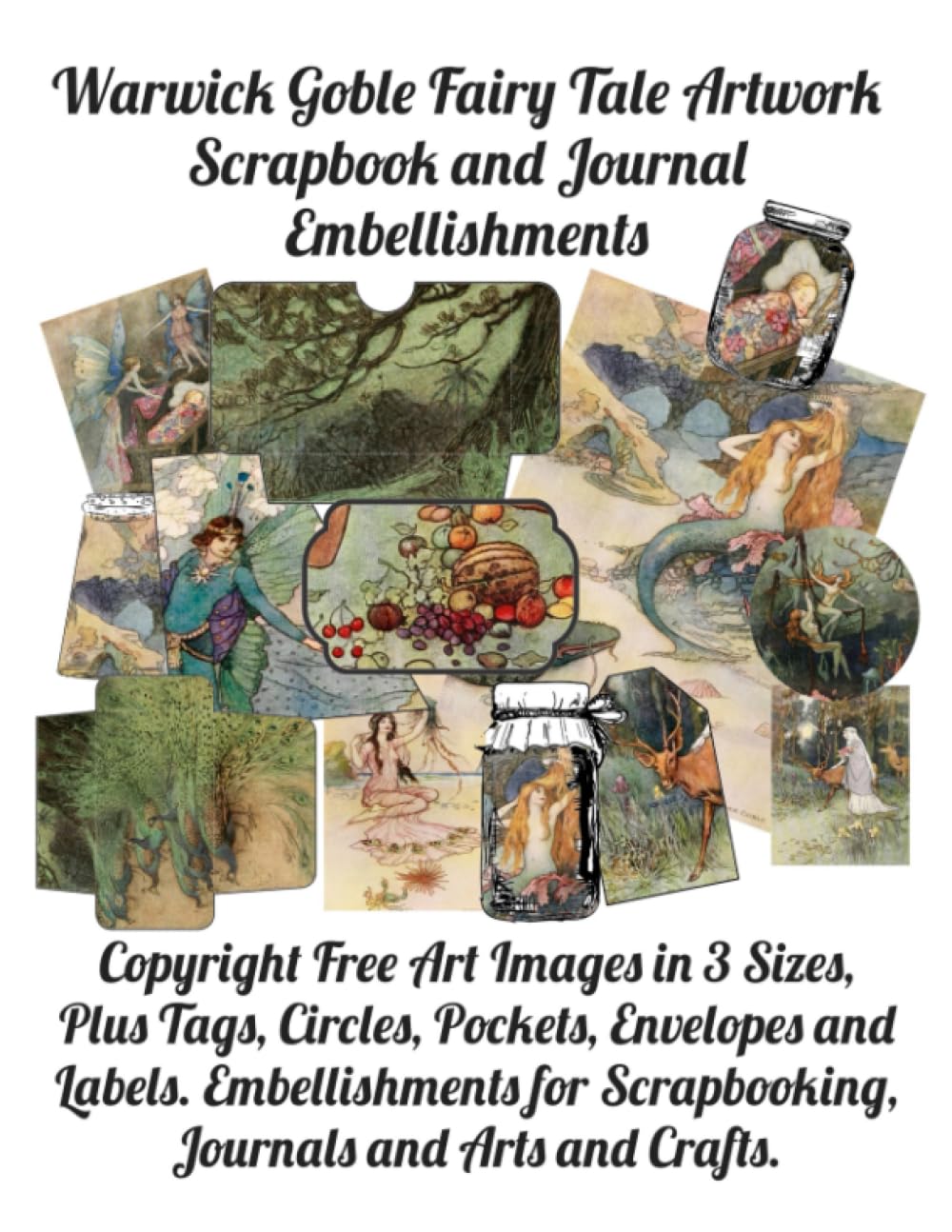Warwick Goble Fairy Tale Artwork Scrapbook and Journal Embellishments: Copyright Free Art Images in 3 Sizes, Plus Tags, Circles, Pockets, Envelopes ... Scrapbooking, Journals and Arts and Crafts.