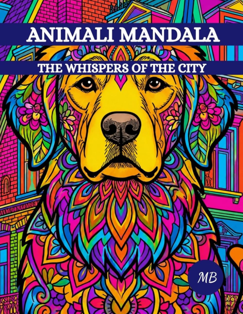 ANIMALI MANDALA: "The whispers of the city" - Primo volume della serie "Animali Mandala" - Libro da colorare con illustrazioni in stile Mandala