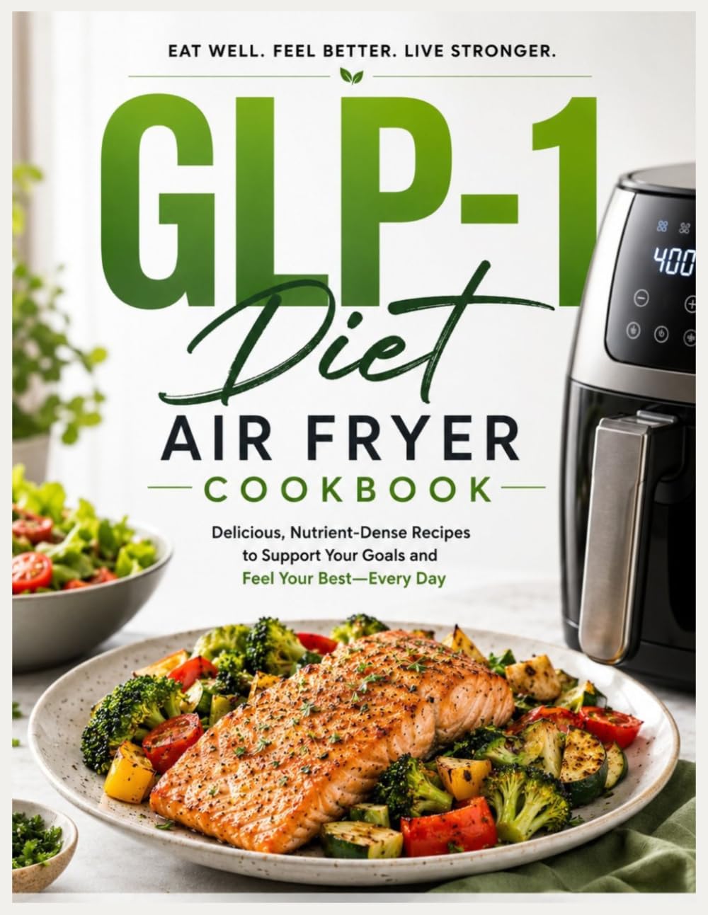 Glp-1 Diet Air Fryer Cookbook: Quick & Easy High-Protein, Low-Carb Crispy Recipes for Weight Loss, Nausea Relief & Gut Health