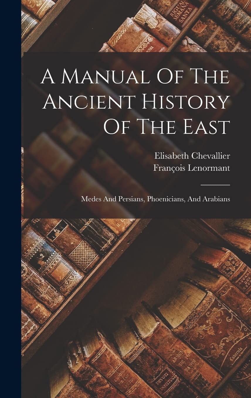 A Manual Of The Ancient History Of The East: Medes And Persians, Phoenicians, And Arabians