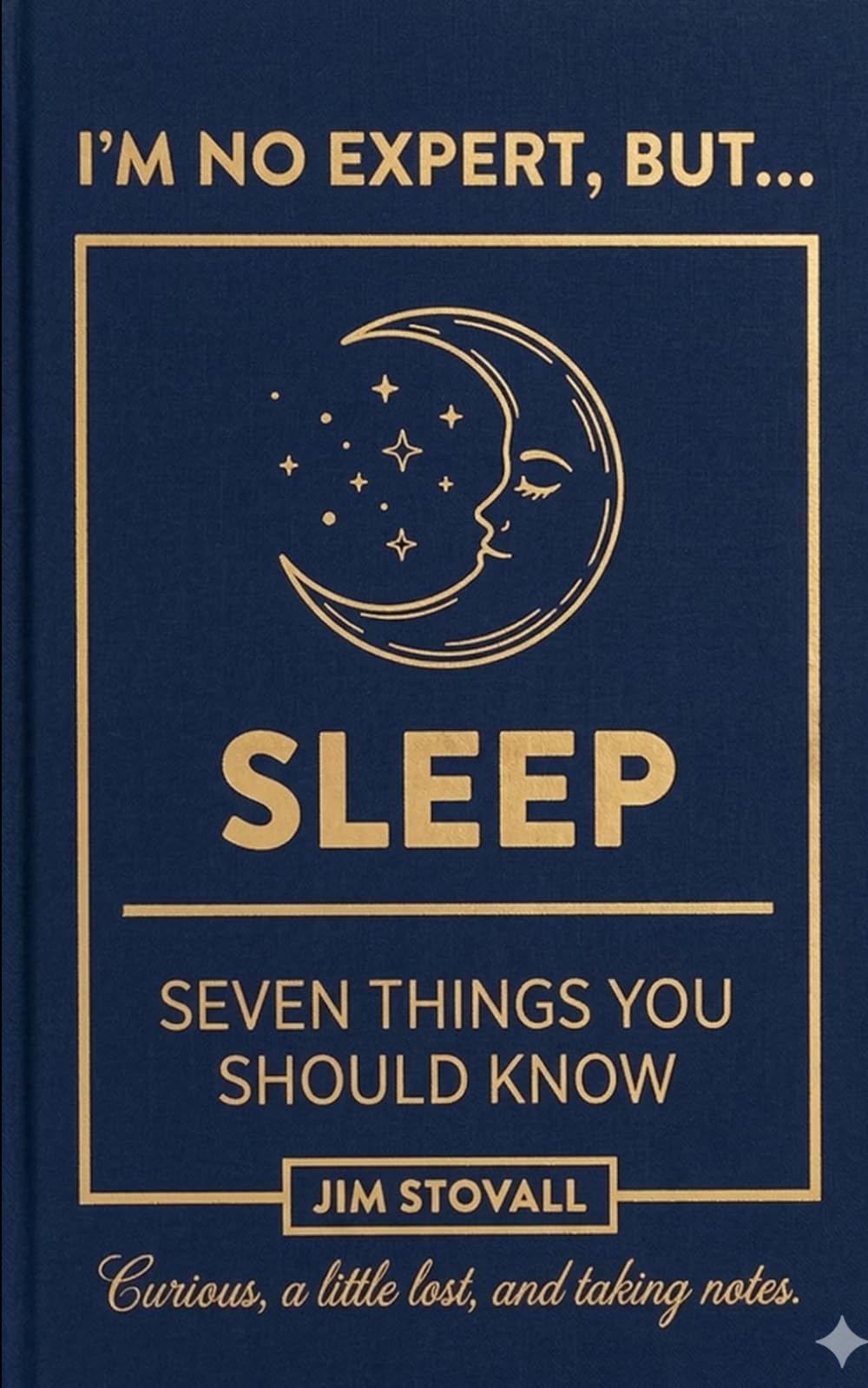 Sleep: Seven Things You Should Know (I'M NO EXPERT, BUT:)
