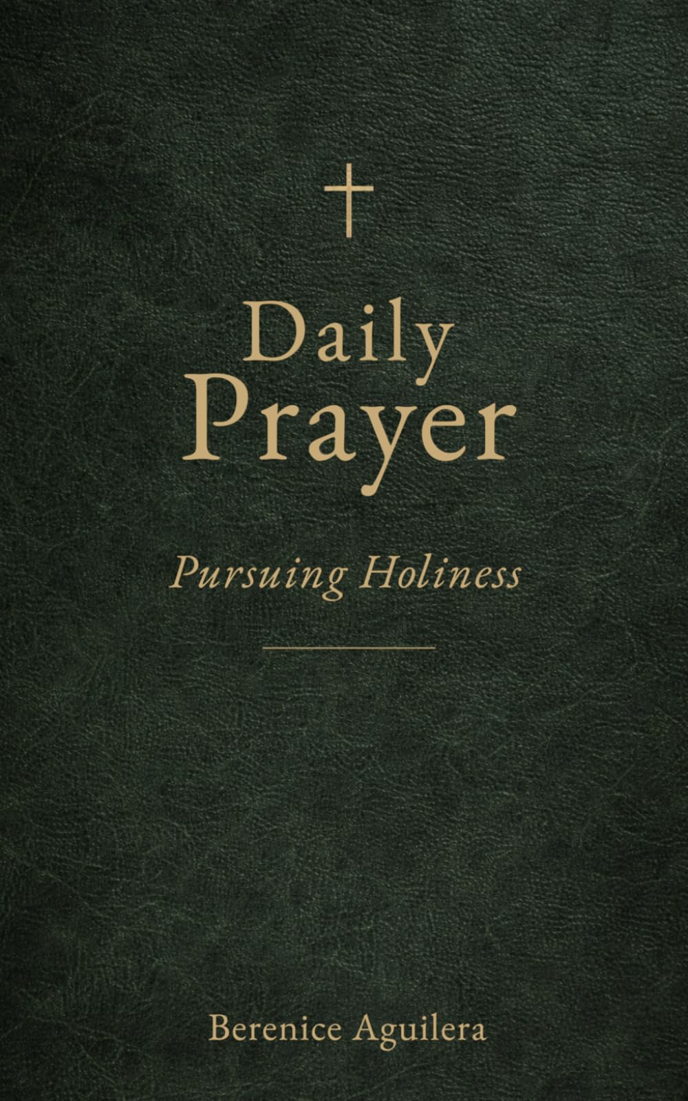 Daily Prayer - Pursuing Holiness: A book to Strengthen your Faith (Book of prayers with Scriptures)