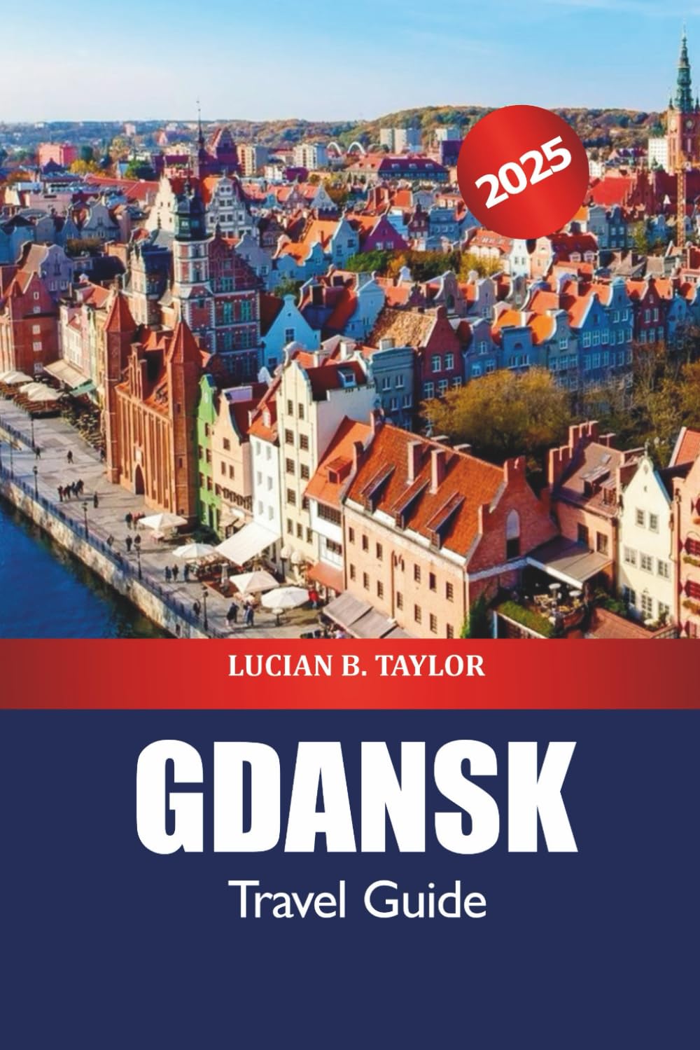 Gdansk Travel Guide 2025: Discover Historic Sites, Baltic Coast Attractions, Culture, Insider Tips and Culinary Delights in Poland