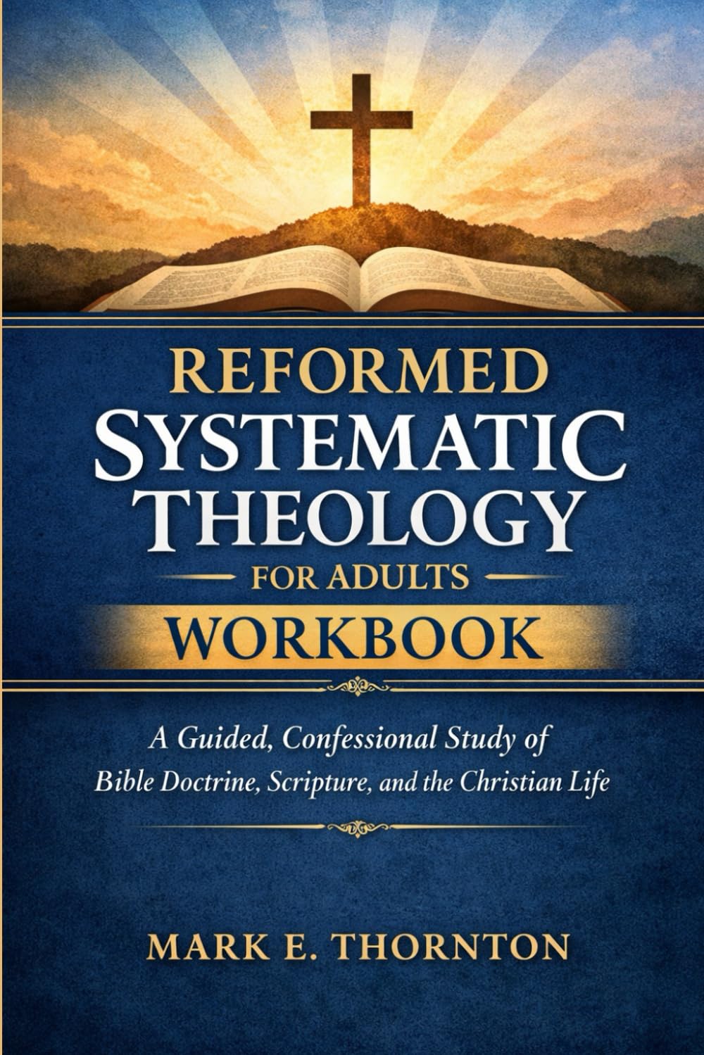 Reformed Systematic Theology for Adults Workbook: A Guided, Confessional Study of Bible Doctrine, Scripture, and the Christian Life