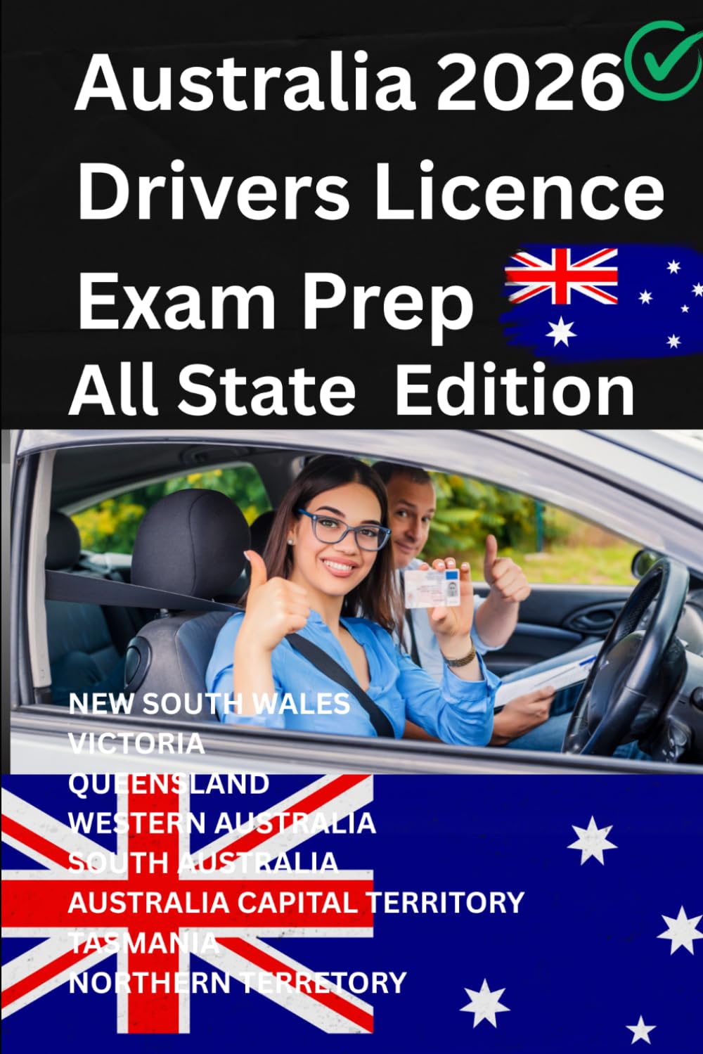 Australia Drivers License Exam Prep All-States Edition: Everything You Need to Pass: Practice Questions, Road Signs/Rules/Traffic laws, Clearly ... & More For: NSW, VIC, QLD, WA, SA, TAS, NT