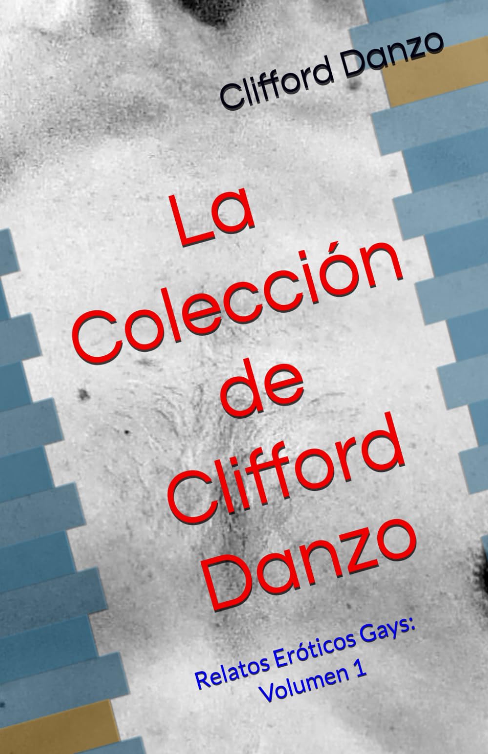 La Colección de Clifford Danzo: Relatos Eróticos Gays: Volumen 1