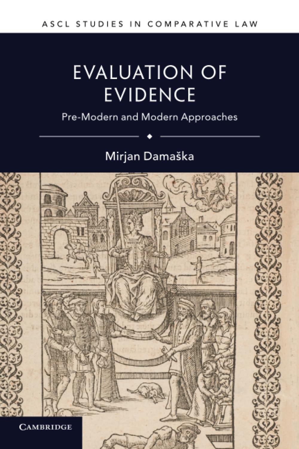 Evaluation of Evidence: Pre-Modern and Modern Approaches (ASCL Studies in Comparative Law)
