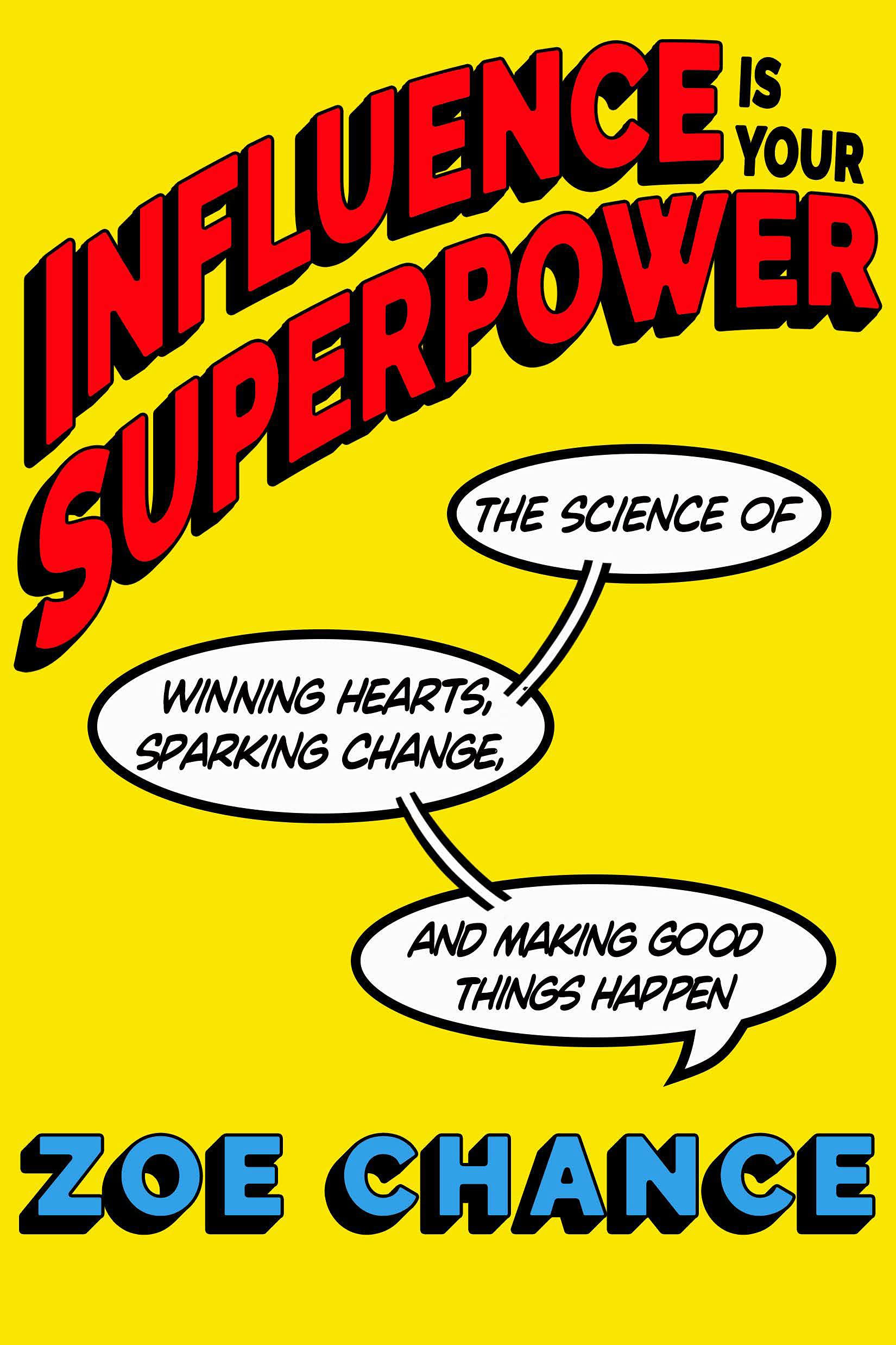 Influence Is Your Superpower: The Science of Winning Hearts, Sparking  Change, and Making Good Things Happen - Chance, Zoe - Amazon.de: Bücher