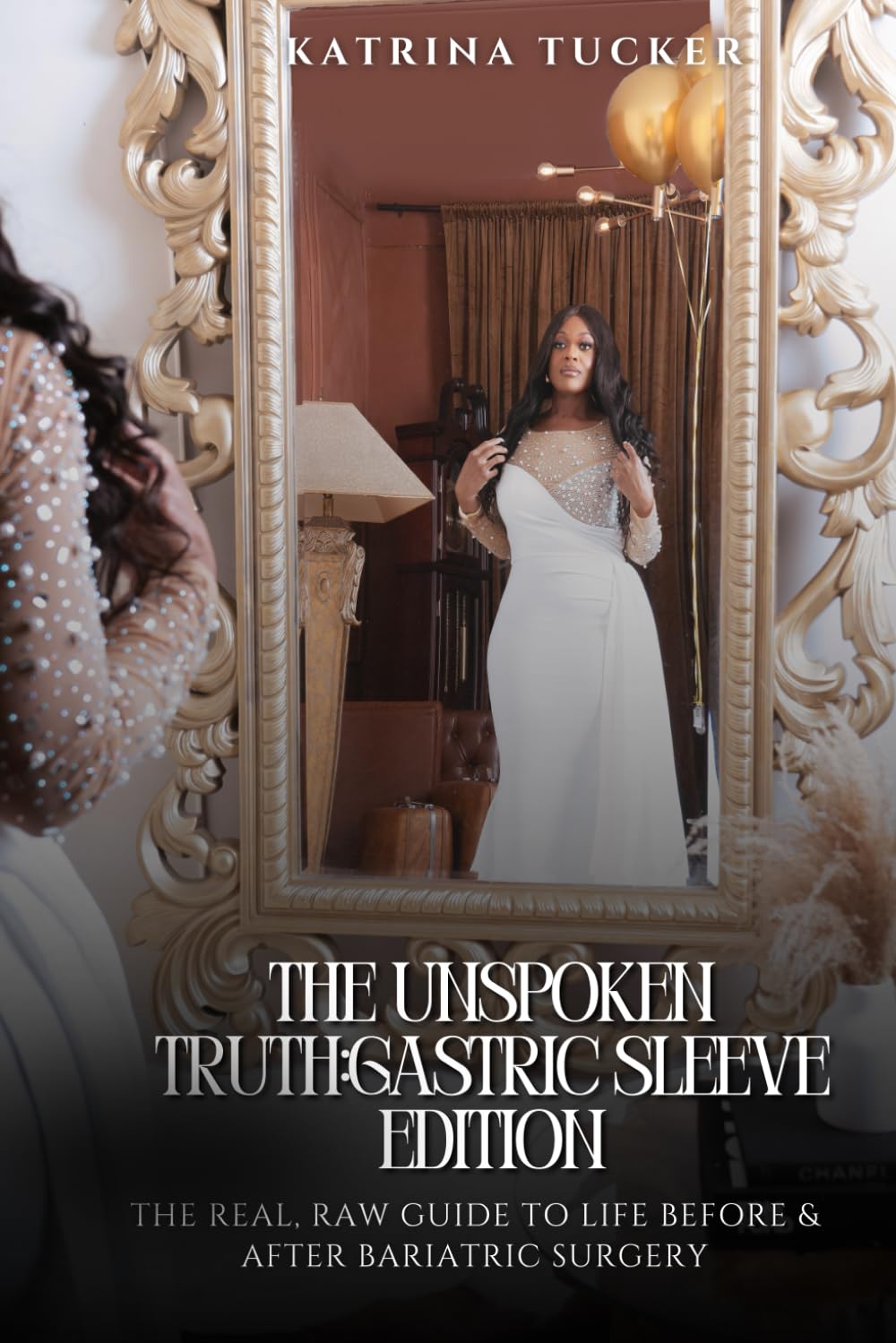 The Unspoken Truth: Gastric Sleeve Edition: The Real, Raw Guide to Life Before & After Bariatric Surgery