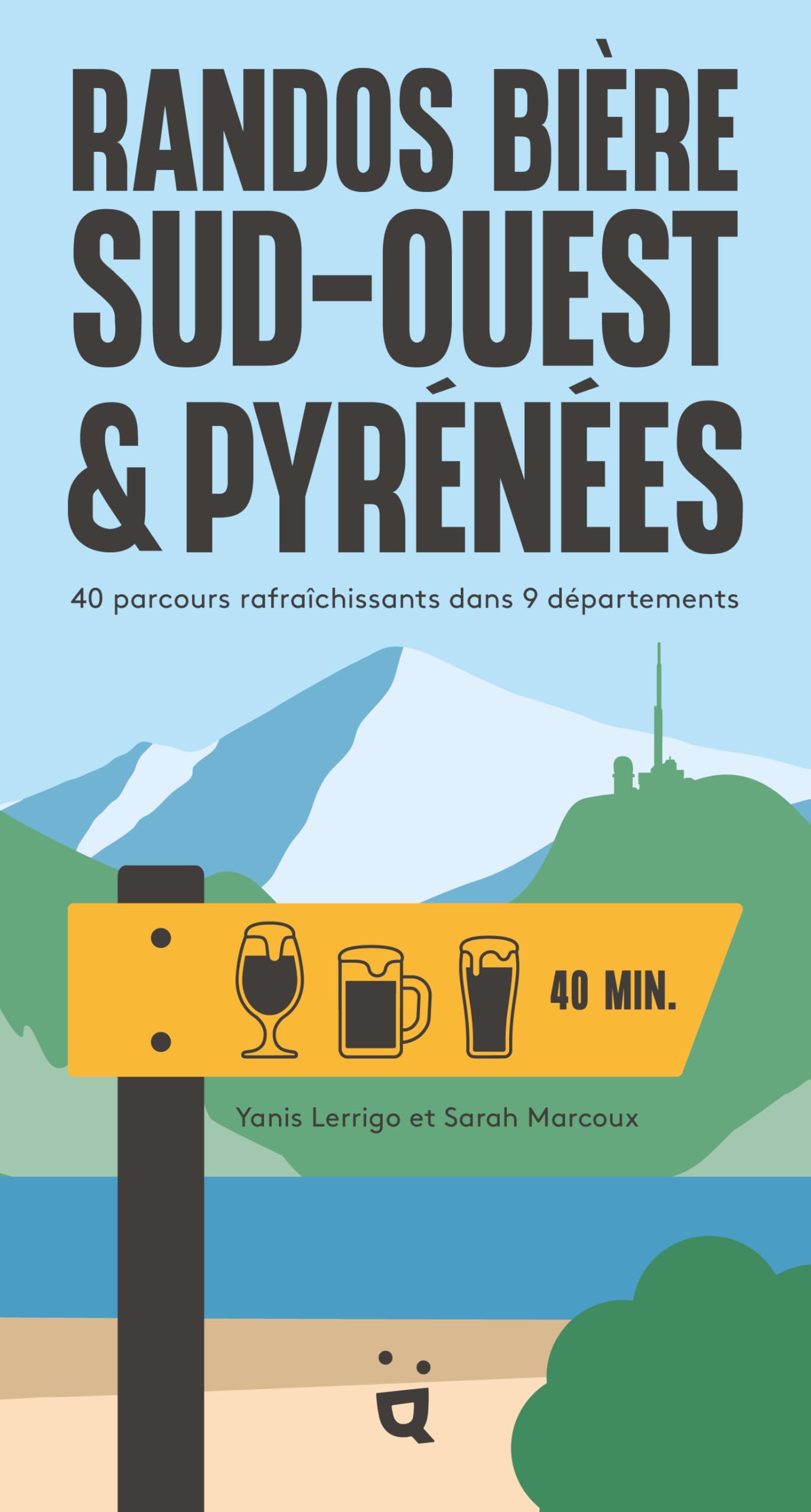 Randos Bière Sud-Ouest et Pyrénées: 40 parcours rafraîchissants dans 9 départements