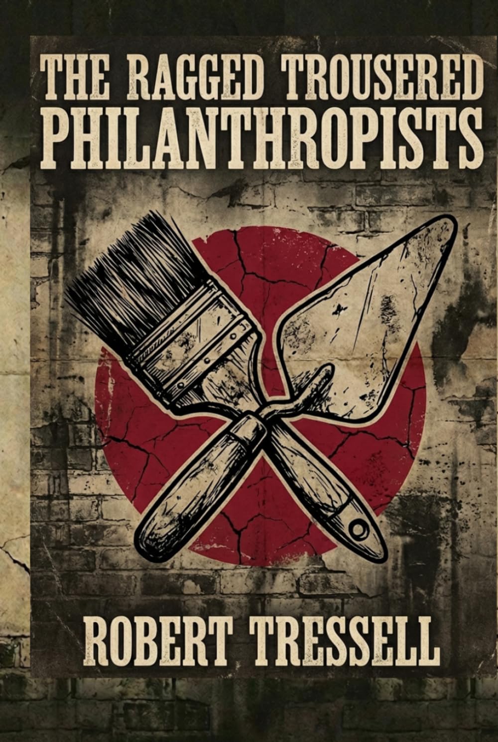 The Ragged Trousered Philanthropists: A Classic Novel of Working-Class Life