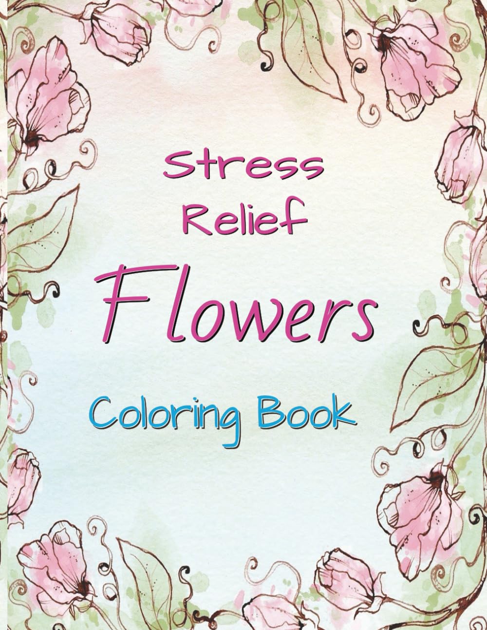 Stress Relief Flowers Coloring Book: Large, Easy Flower Designs | A Calming Way to Relieve Stress |Peaceful and Relaxing | Using Your Creativity | 50 pages 8.5x11