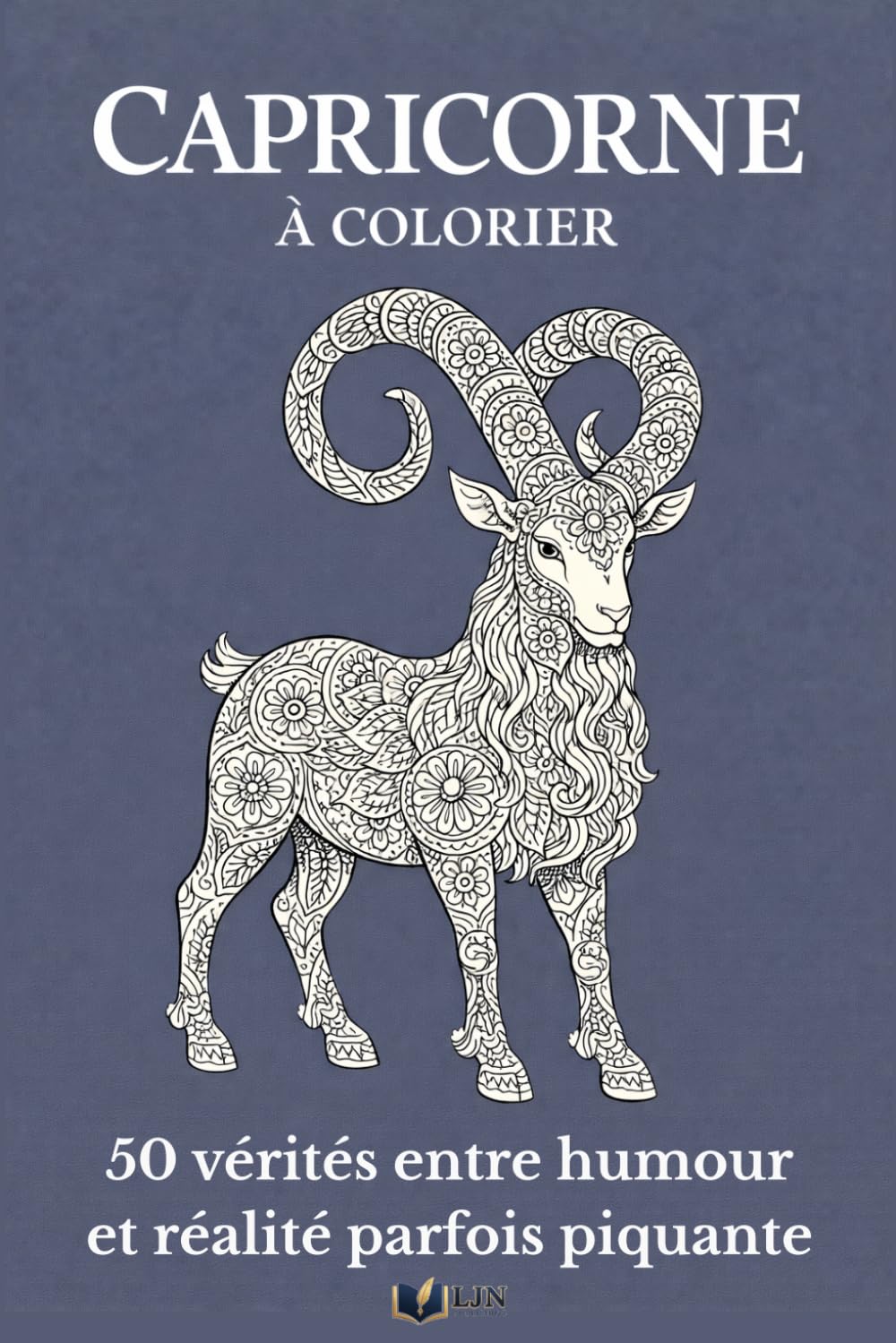 Capricorne à colorier: Livre de coloriage de ton signe - 50 vérités entre humour et réalité parfois piquante (Mon Signe à Colorier)