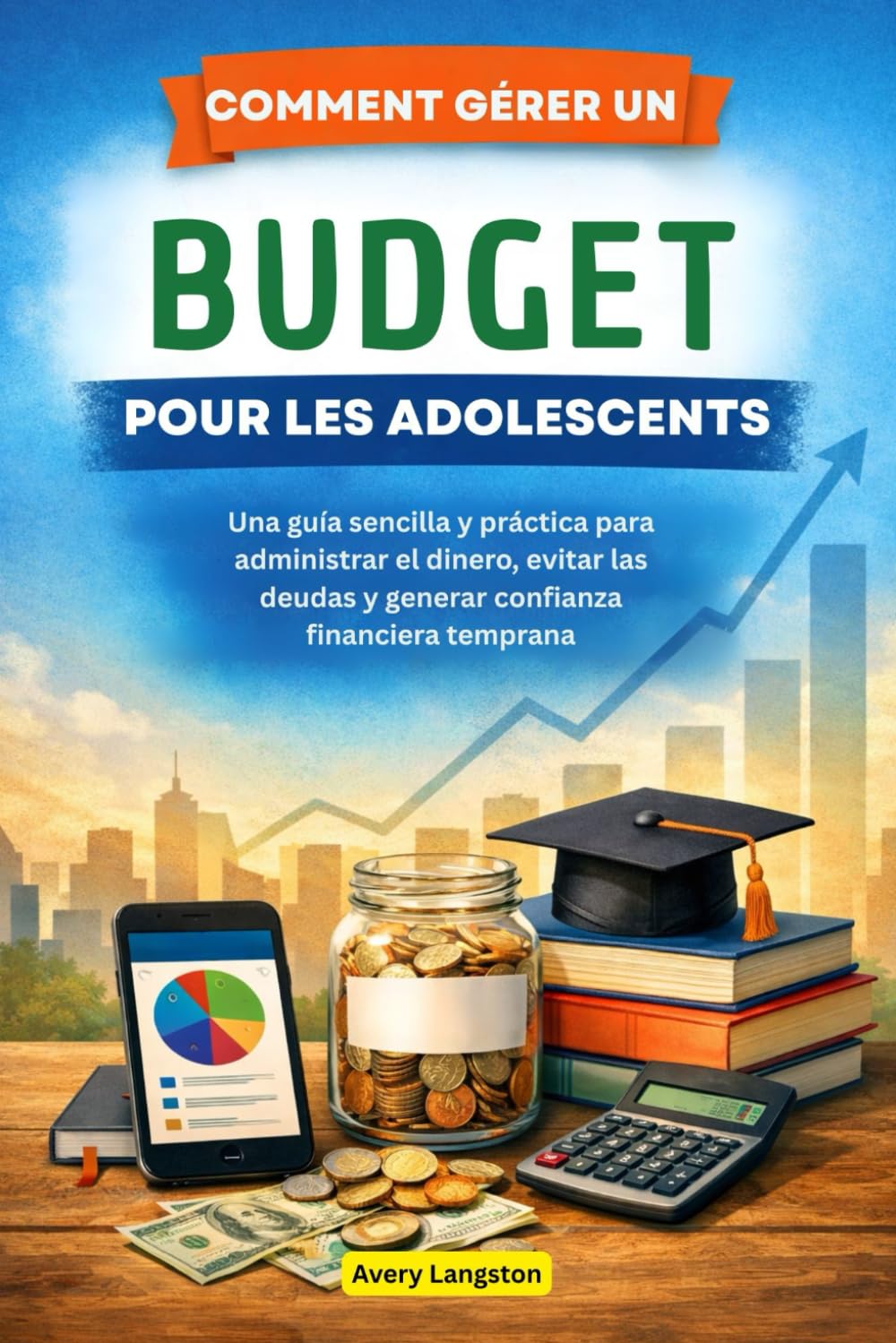 COMMENT GÉRER UN BUDGET POUR LES ADOLESCENTS: Un guide simple et pratique pour gérer son argent, éviter les dettes et acquérir une confiance financière dès le plus jeune âge